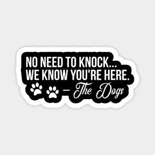 No need to Knock we know your here - funny dog quote Magnet