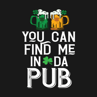 Find Me In Da Pub Parody T-Shirt