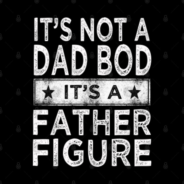 its not a dad bod its a father figure - Father - Phone Case