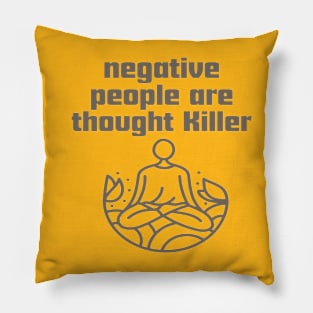 Negative people are thought Killer. Pillow