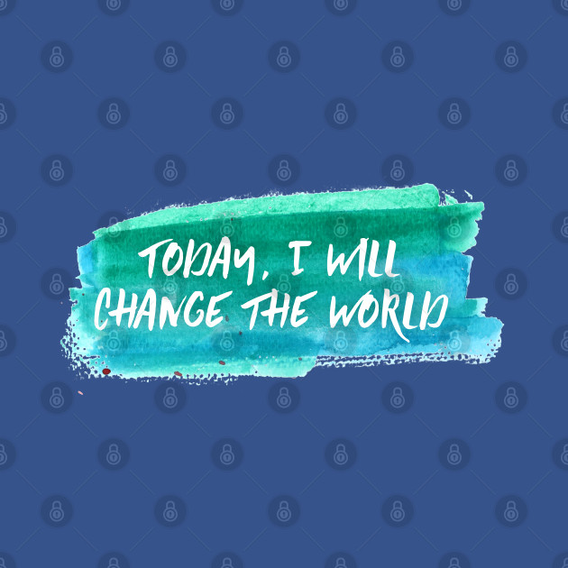 Disover I will Change the World - Change The World - T-Shirt