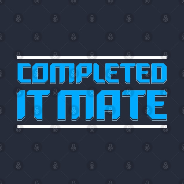 Completed it Mate Quote by Meta Cortex