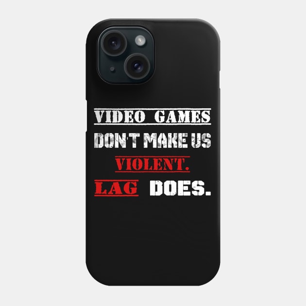 Video Games Don't Make Us Violent LAG Does Phone Case by StilleSkyggerArt