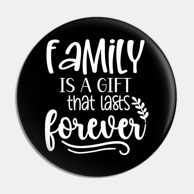 Family Is A Gift That Lasts Forever Pin by Astramaze