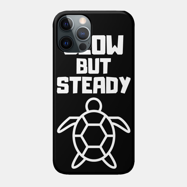Slow but Steady - turtle - Slow And Steady - Phone Case