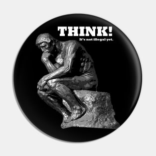 Think! It's not illegal yet! Statue Pin
