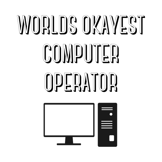 World okayest computer operator by Word and Saying