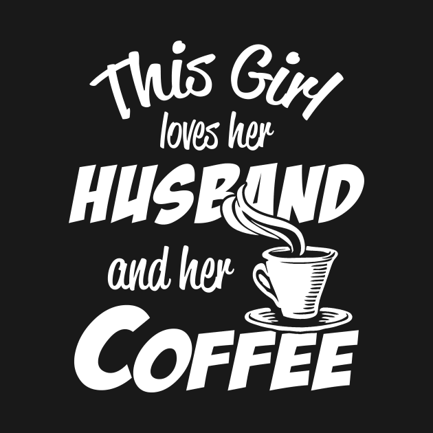 I love my husband and coffee by TshirtsCintia