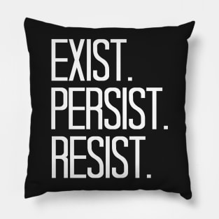 Exist Persist Resist Pillow