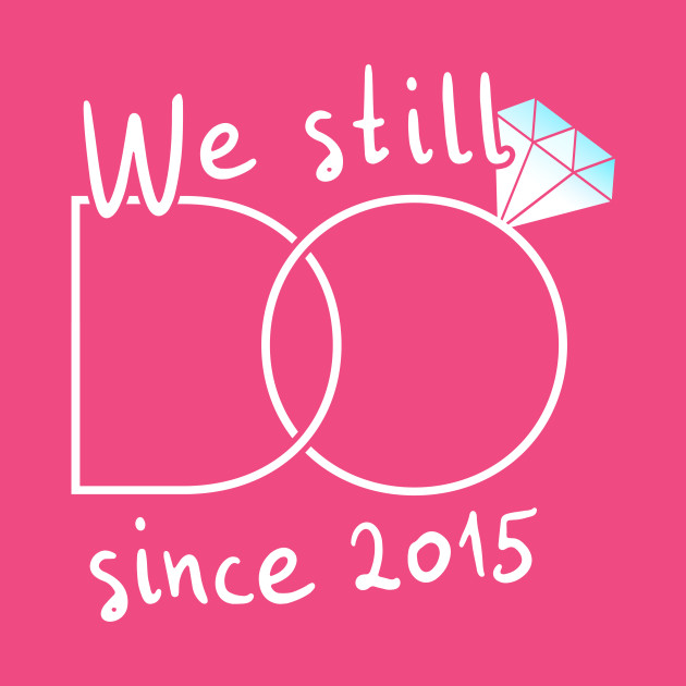 We Still Do Since 2015 4th Anniversary