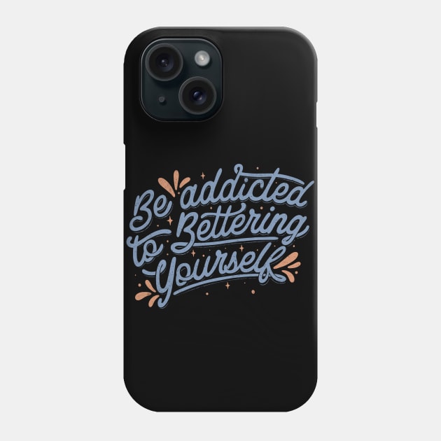 Be Addicted to Bettering Yourself by Tobe Fonseca Phone Case by Tobe_Fonseca