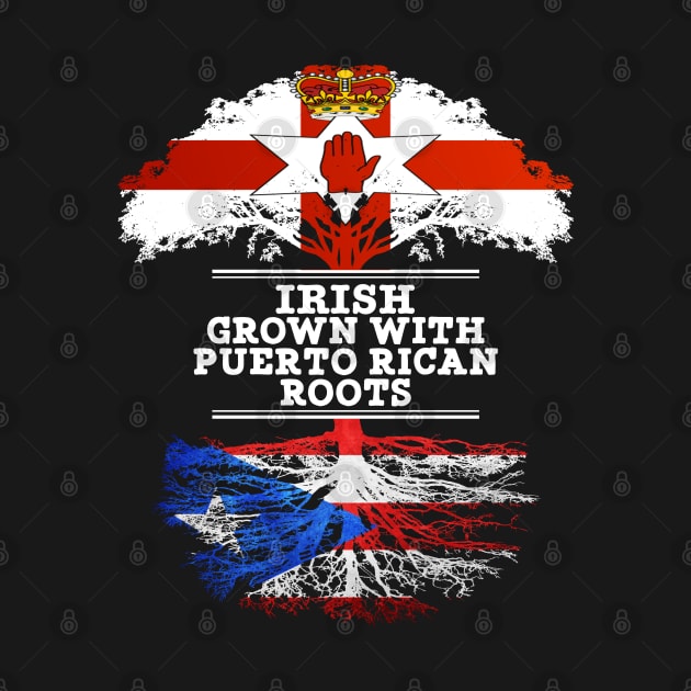 Northern Irish Grown With Puerto Rican Roots - Gift for Puerto Rican With Roots From Puerto Rico by Country Flags