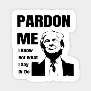 Pardon Me Anti Trump Gifts Magnet