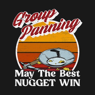 Group Panning - May The Best Nugget Win - Gold Panning Mining T-Shirt