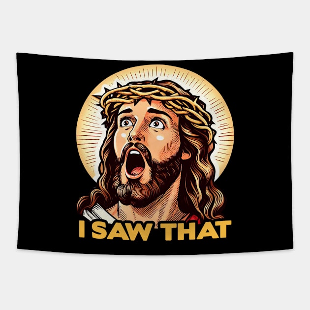 I SAW THAT Jesus meme WWJD Tapestry by Plushism