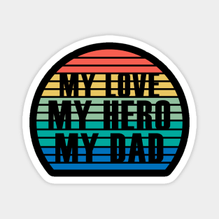 MY LOVE MY HERO MY DAD Magnet