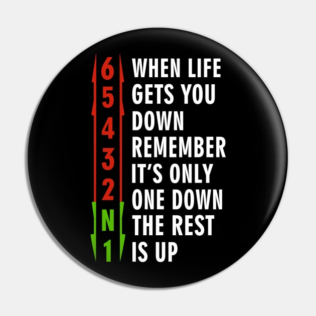 When life gets you down, remember. It's only one down, the rest is up Pin by binnacleenta