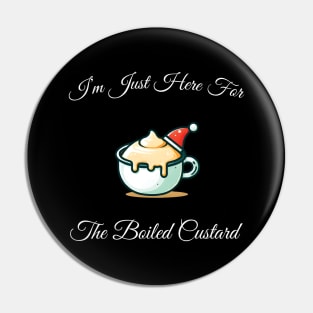 I'm Just Here For The Boiled Custard Pin