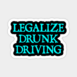 Legalize Drunk Driving Magnet