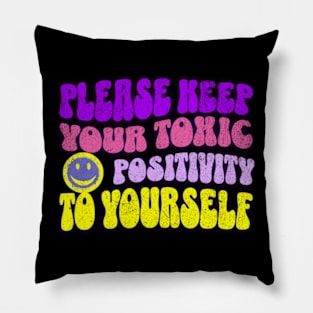 Please Keep Your Toxic Positivity To Yourself Funny Sarcastic Pillow