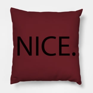 NICE. Whether sincere or snarky, it's a conversation starter! Pillow