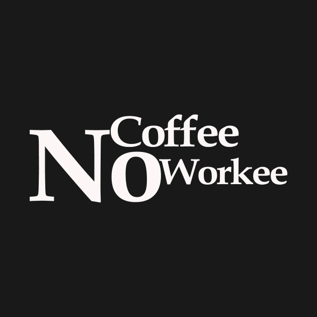 no coffee no workee by MariaB