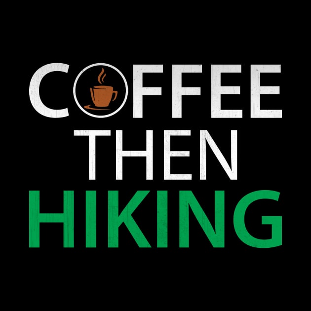 Funny Coffee Then Hiking Novelty Hiking Coffee Lover Gift by TheLostLatticework