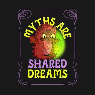 Myths are shared dreams T-Shirt