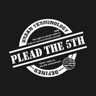 PLEAD THE 5TH T-Shirt