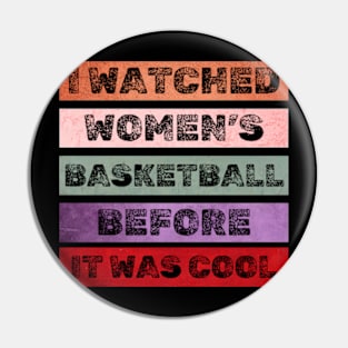 I Watched Women's Basketball Before It Was Cool Women Sport T-Shirt Pin