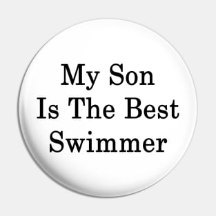 My Son Is The Best Swimmer Pin