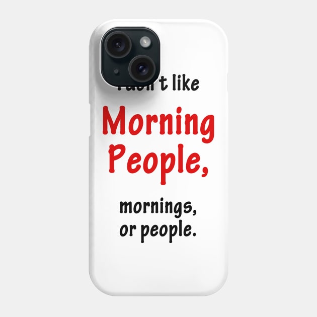 Don't like Morning People Phone Case by SandraKC