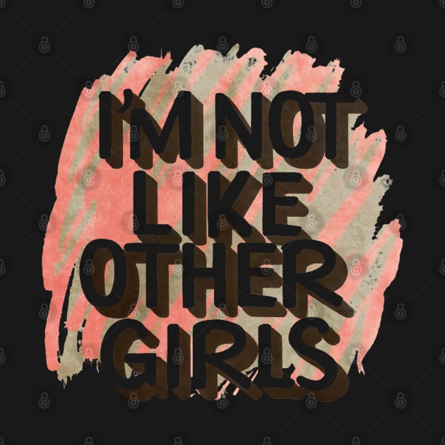 I'm Not Like Other Girls by designerhandsome