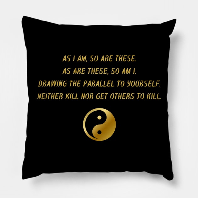 As I am, So Are These. As Are These, So Am I. Drawing The Parallel To Yourself, Neither Kill Nor Get Others To Kill. Pillow by BuddhaWay