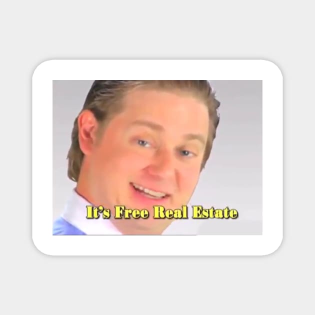 It's Free Real Estate Magnet by FlashmanBiscuit