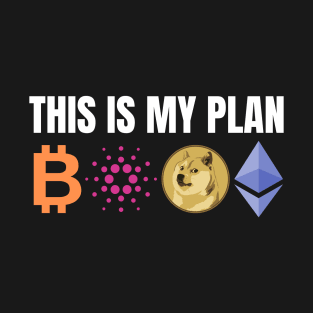 THIS IS MY PLAN B,C,D,E | BITCOIN T-Shirt