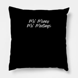 Mo' Money Mo' Meetings Pillow