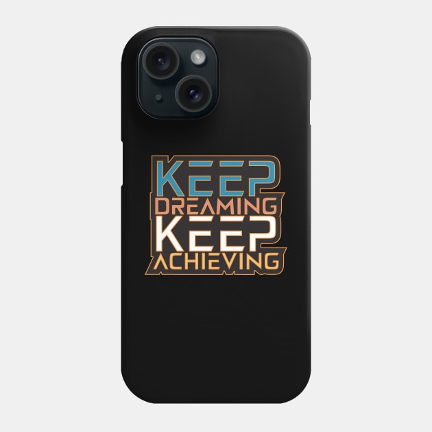 Keep Dreaming Keep Achieving Motivation Quotes Phone Case by T-Shirt Attires