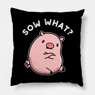 Sow What Cute Sassy Pig Pun Pillow