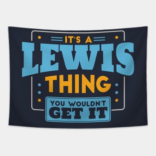 It's a Lewis Thing, You Wouldn't Get It // Lewis Family Last Name Tapestry