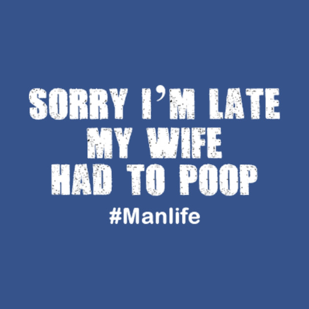 Wife Had to Poop White - Poop - T-Shirt