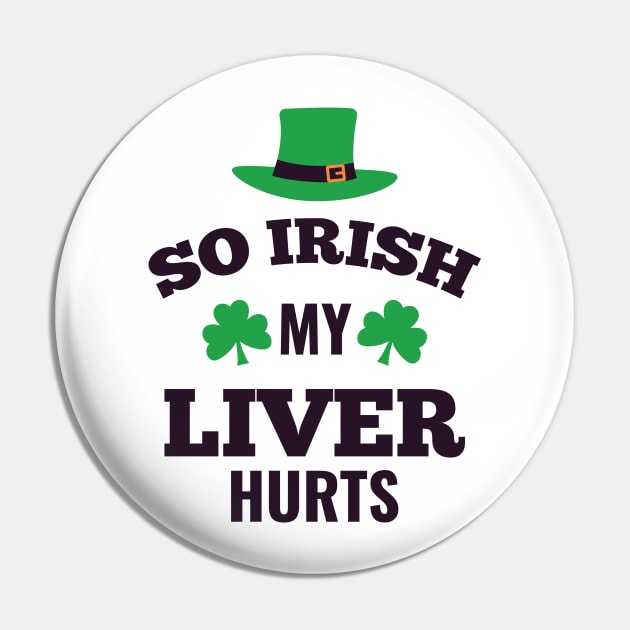 So Irish My Liver Hurts Pin by MarinasingerDesigns