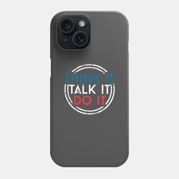 THINK IT TALK IT DO IT Phone Case by steveowbridge