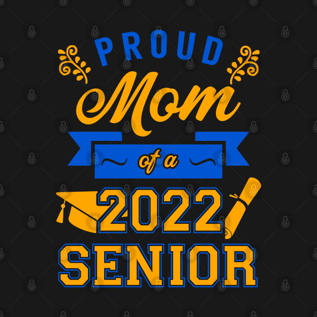 Disover Proud Mom of a 2022 Senior - Senior 2022 - T-Shirt