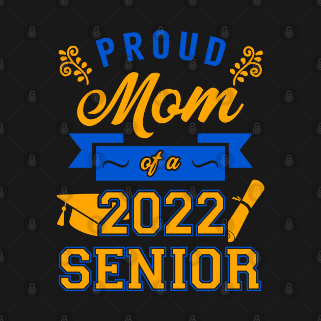 Discover Proud Mom of a 2022 Senior - Senior 2022 - T-Shirt