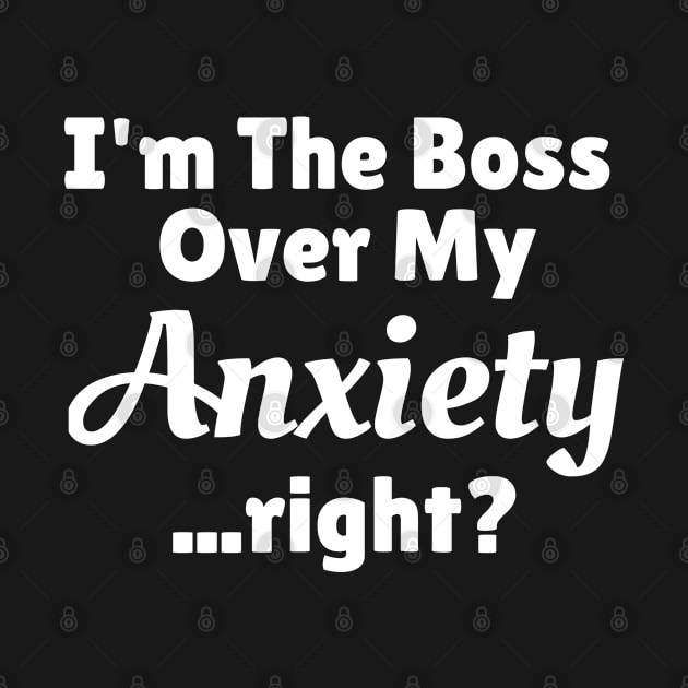 I'm The Boss Over My Anxiety Right? by jutulen