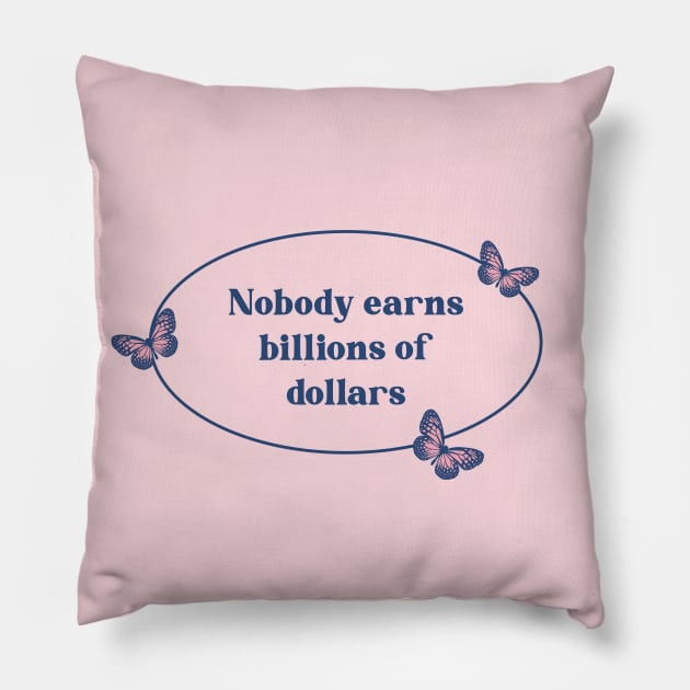 Nobody earns billions of dollars - billionaires Pillow by Football from the Left