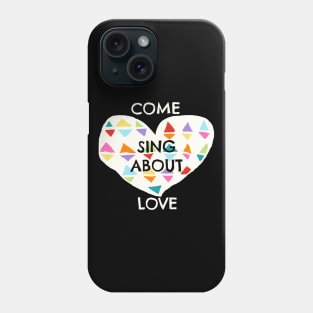 Come Sing About Love Godspell Inspired Phone Case