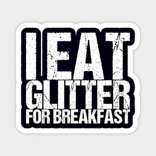 I Eat Glitter For Breakfast Magnet