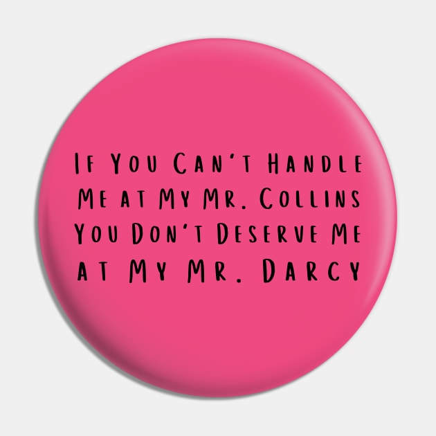 If You Can't Handle Me at My Mr. Collins, You Don't Deserve Me at My Mr. Darcy Pin by NordicLifestyle